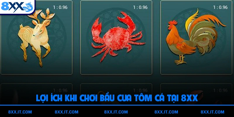 Lợi ích khi chơi bầu cua tôm cá tại 8XX