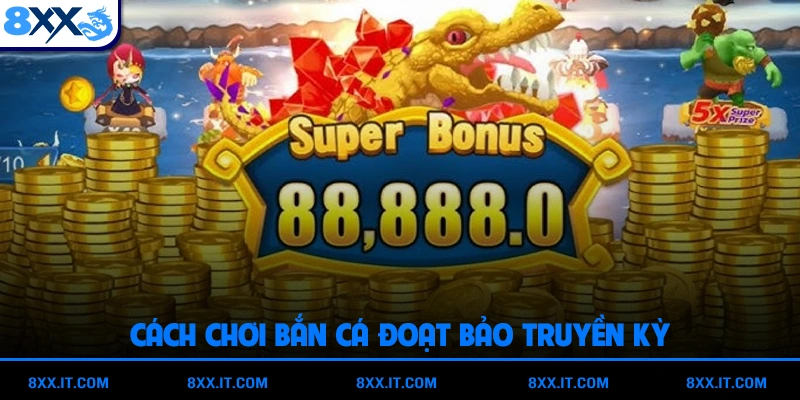 Cách chơi bắn cá Đoạt Bảo Truyền Kỳ