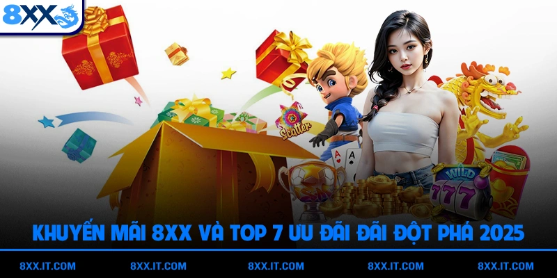 Khuyến Mãi 8XX Và Top 7 Ưu Đãi Đãi Đột Phá 2025