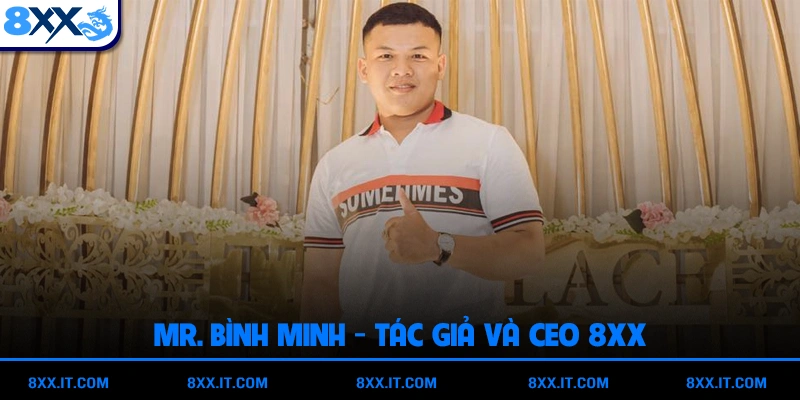 Giới thiệu Mr. Bình Minh - Tác giả & CEO Của 8XX.it.com