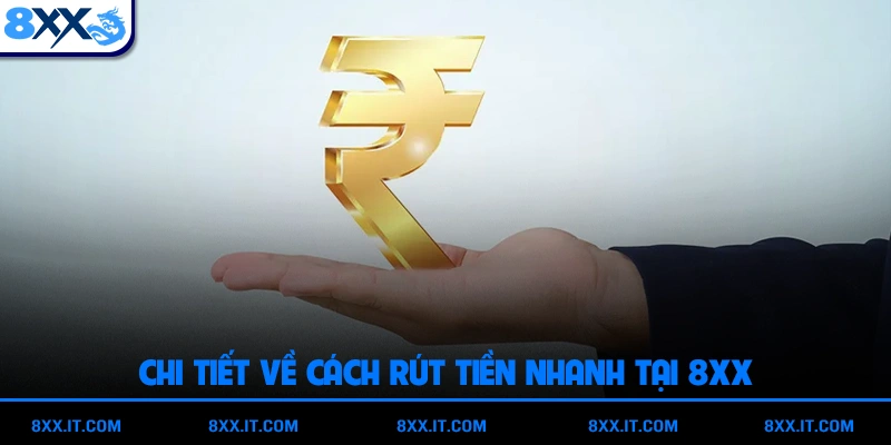 Chi tiết về cách rút tiền nhanh tại 8XX