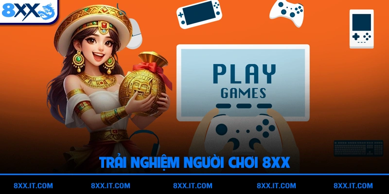 Trải Nghiệm Người Chơi 8XX Về Giao Diện, Tốc Độ Và Tính Ổn Định